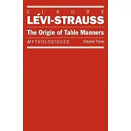 The Origin of Table Manners: Mythologiques, Volume 3