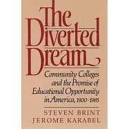 The Diverted Dream: Community Colleges and the Promise of Educational Opportunity in America, 1900-1985
