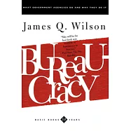 Bureaucracy: What Government Agencies Do and Why They Do It