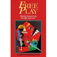 Free Play: Improvisation in Life and Art