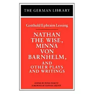 Nathan the Wise, Minna Von Barnhelm, and Other Plays and Writings: Gotthold Ephraim Lessing