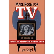 Make Room for TV: Television and the Family Ideal in Postwar America