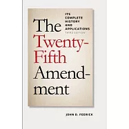 The Twenty-Fifth Amendment: Its Complete History and Earliest Applications
