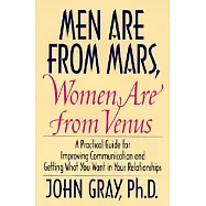Men Are from Mars, Women Are from Venus: A Practical Guide for Improving Communication and Getting What You Want in