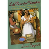 Like Water for Chocolate: A Novel in Monthly Installments With Recipes, Romances, and Home Remedies