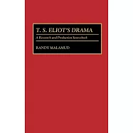 T.S. Eliot&rsquo;s Drama: A Research and Production Sourcebook
