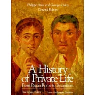 A History of Private Life, Volume I: From Pagan Rome to Byzantium