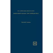 In Language and in Love Marguerite Duras: The Unspeakable : Essays for Marguerite Duras