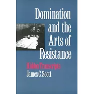 Domination and the Arts of Resistance: Hidden Transcripts