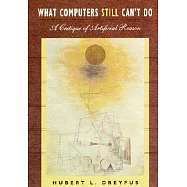 What Computers Still Can’t Do: A Critique of Artificial Reason