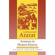 Looking Toward Ararat: Armenia in Modern History