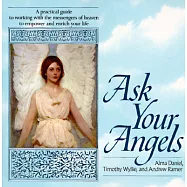 Ask Your Angels: A Practical Guide to Working with the Messengers of Heaven to Empower and Enrich Your Life