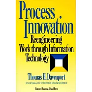 Process Innovation: Reengineering Work Through Information Technology
