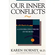 Our Inner Conflicts: A Constructive Theory of Neurosis a Constructive Theory of Neurosis