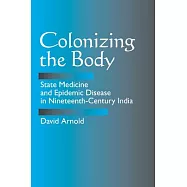 Colonizing the Body: State Medicine and Epidemic Disease in Nineteenth-Century India