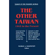The Other Taiwan 1945 to the Present: 1945 To the Present