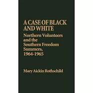 A Case of Black and White: Northern Volunteers and the Southern Freedom Summers, 1964-1965