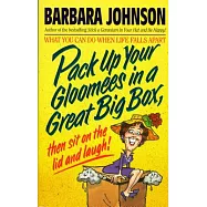 Pack Up Your Gloomies in a Great Big Box, Then Sit on the Lid and Laugh!