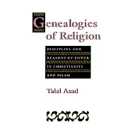 Genealogies of Religion: Discipline and Reasons of Power in Christianity and Islam