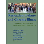 Recreation, Leisure, and Chronic Illness: Therapeutic Rehabilitation As Intervention in Health Care