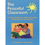The Peaceful Classroom: 162 Easy Activities to Teach Preschoolers Compassion and Cooperation