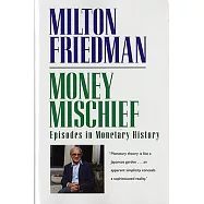 Money Mischief: Episodes in Monetary History