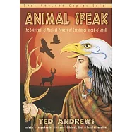 Animal Speak: The Spiritual & Magical Powers of Creatures Great and Small