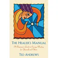 The Healer’s Manual: A Beginner’s Guide to Energy Healing for Yourself and Others