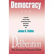 Democracy and Deliberation: New Directions for Democratic Reform