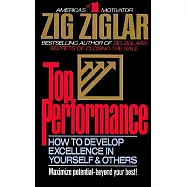 Top Performance: How to Develop Excellence in Yourself and Others