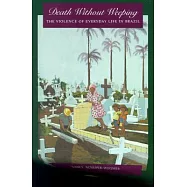 Death Without Weeping: Violence of Everyday Life in Brazil