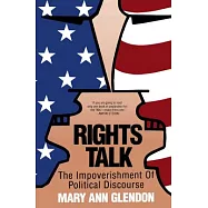 Rights Talk: The Impoverishment of Political Discourse