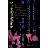 Nightwork: Sexuality, Pleasure, and Corporate Masculinity in a Tokyo Hostess Club