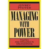 Managing With Power: Politics and Influence in Organizations