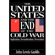 The United States and the End of the Cold War: Implications, Reconsiderations, Provocations