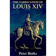 The Fabrication of Louis XIV