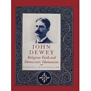 John Dewey: Religious Faith and Democratic Humanism