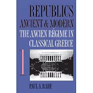 Republics Ancient and Modern: The Ancient Regime in Classical Greece
