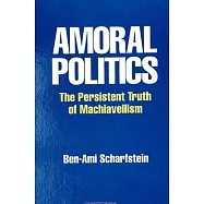 Amoral Politics: The Persistent Truth of Machiavellism