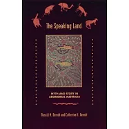 The Speaking Land: Myth and Story in Aboriginal Australia
