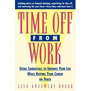 Time Off from Work: Using Sabbaticals to Enhance Your Life While Keeping Your Career on Track