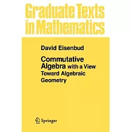 Commutative Algebra With a View Toward Algebraic Geometry