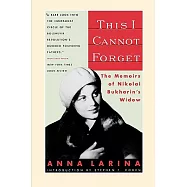 This I Cannot Forget: The Memoirs of Nikolai Bukharin’s Widow