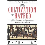 The Cultivation of Hatred: The Bourgeois Experience: Victoria to Freud
