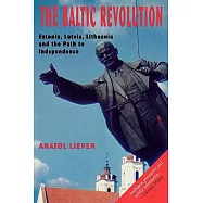 The Baltic Revolution: Estonia, Latvia, Lithuania and the Path to Independence