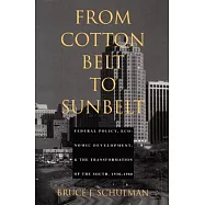 From Cotton Belt to Sunbelt: Federal Policy, Economic Development, and the Transformation of the South 1938-1980