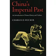China’s Imperial Past: An Introduction to Chinese History and Culture