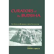 Curators of the Buddha: The Study of Buddhism Under Colonialism