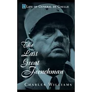 The Last Great Frenchman: A Life of General De Gaulle