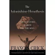 The Astonishing Hypothesis: The Scientific Search for the Soul